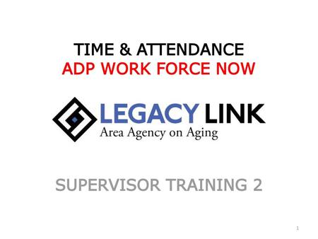 TIME & ATTENDANCE ADP WORK FORCE NOW