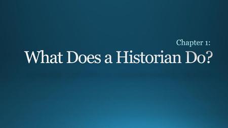 What Does a Historian Do?