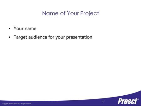 Name of Your Project Your name Target audience for your presentation.