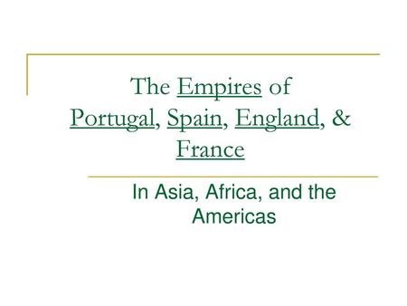 The Empires of Portugal, Spain, England, & France