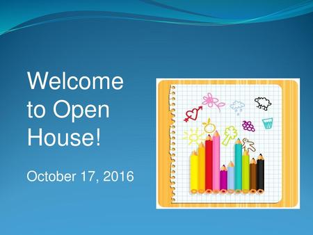 Welcome to Open House! October 17, 2016.
