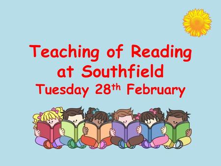 Teaching of Reading at Southfield Tuesday 28th February