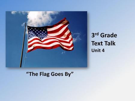 3rd Grade Text Talk Unit 4 “The Flag Goes By”.