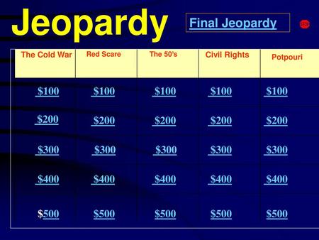 Jeopardy Final Jeopardy $100 $100 $100 $100 $100 $200 $200 $200 $200