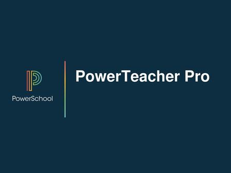 PowerTeacher Pro Last updated: 3/18/16.