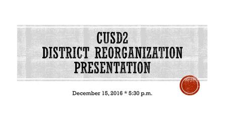 CUSD2 District Reorganization Presentation