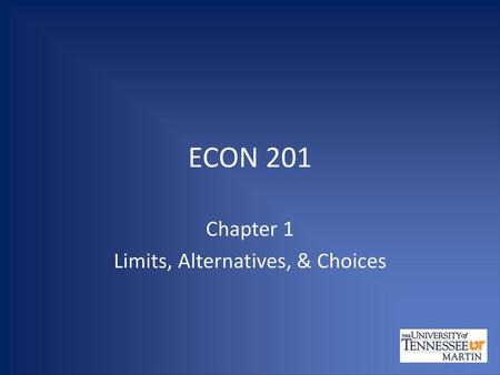 Chapter 1 Limits, Alternatives, & Choices