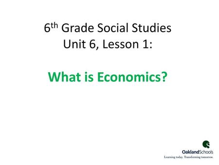 6th Grade Social Studies Unit 6, Lesson 1: What is Economics?