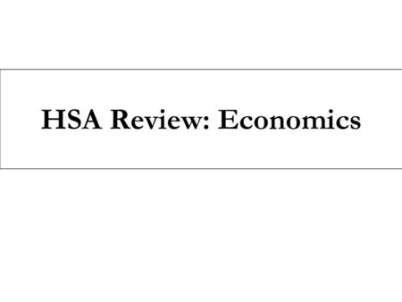 HSA Review: Economics.