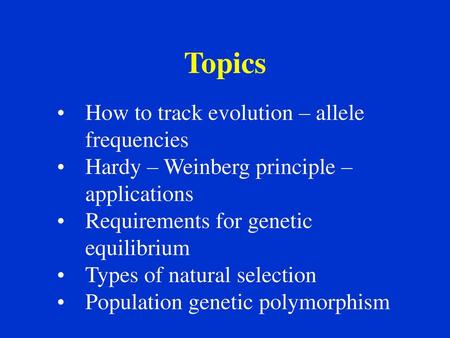 Topics How to track evolution – allele frequencies