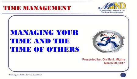 MANAGING YOUR TIME AND THE TIME OF OTHERS