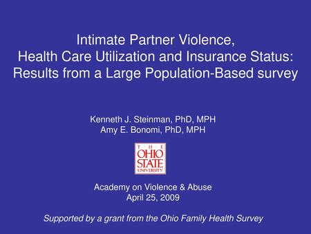 Intimate Partner Violence, Health Care Utilization and Insurance Status: Results from a Large Population-Based survey Kenneth J. Steinman, PhD, MPH.