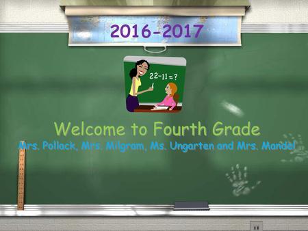 Welcome to Fourth Grade Mrs. Pollack, Mrs. Milgram, Ms