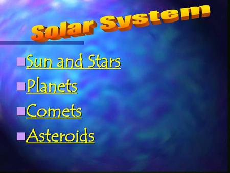 Solar System Sun and Stars Planets Comets Asteroids.