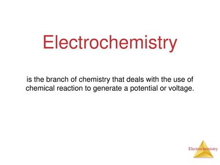 Electrochemistry is the branch of chemistry that deals with the use of chemical reaction to generate a potential or voltage.