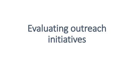 Evaluating outreach initiatives