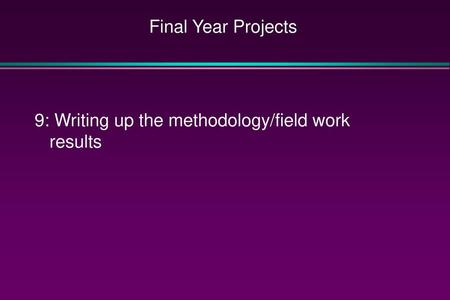 Final Year Projects 9: Writing up the methodology/field work results.
