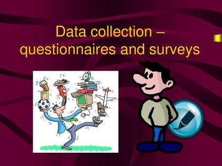 Data collection – questionnaires and surveys