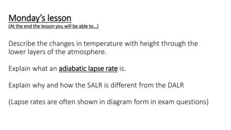 Monday’s lesson (At the end the lesson you will be able to…) Describe the changes in temperature with height through the lower layers of the atmosphere.