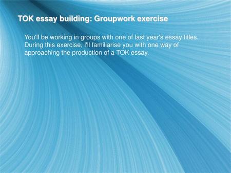 TOK essay building: Groupwork exercise
