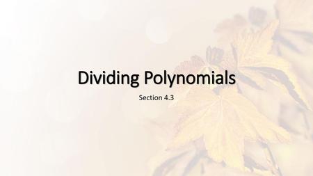 Dividing Polynomials Section 4.3.