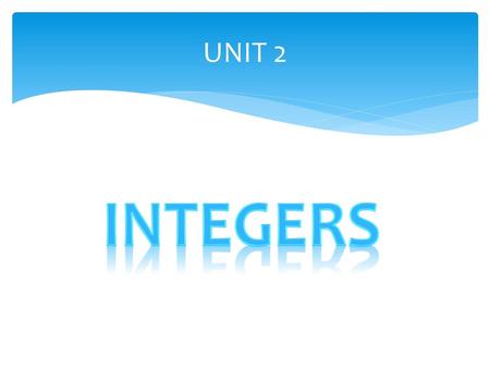UNIT 2 Integers.
