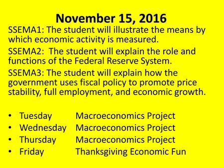 November 15, 2016 SSEMA1: The student will illustrate the means by which economic activity is measured. SSEMA2: The student will explain the role and.