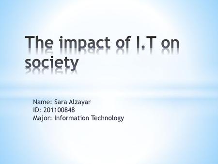 The impact of I.T on society