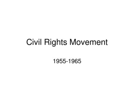 Civil Rights Movement 1955-1965.