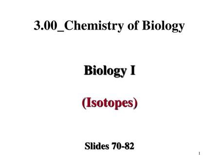 3.00_Chemistry of Biology Biology I (Isotopes)