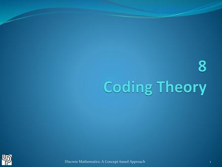 8 Coding Theory Discrete Mathematics: A Concept-based Approach.