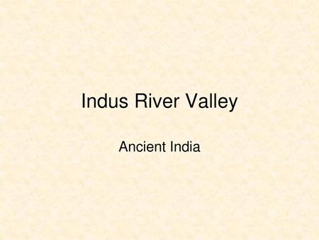 Indus River Valley Ancient India.