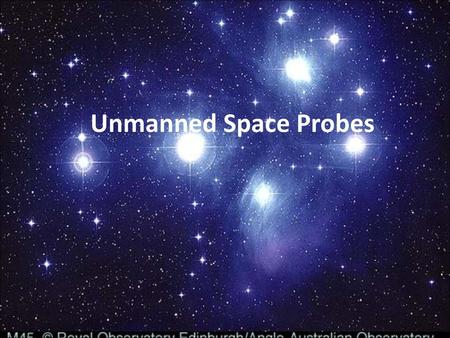 Unmanned Space Probes.
