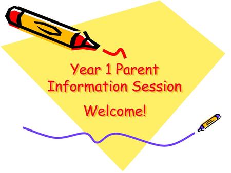 Year 1 Parent Information Session Welcome!