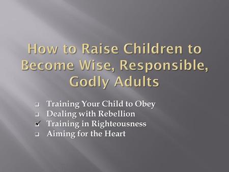 How to Raise Children to Become Wise, Responsible, Godly Adults