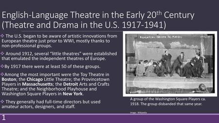 English-Language Theatre in the Early 20th Century (Theatre and Drama in the U.S. 1917-1941) The U.S. began to be aware of artistic innovations from.