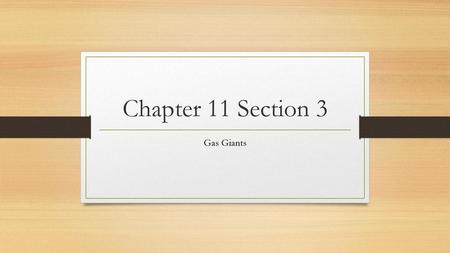 Chapter 11 Section 3 Gas Giants.