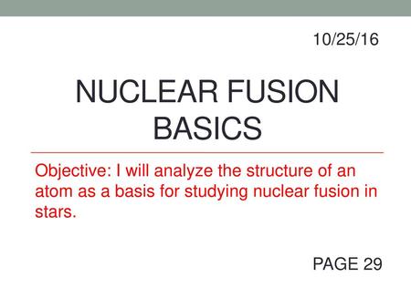 Nuclear Fusion Basics 10/25/16