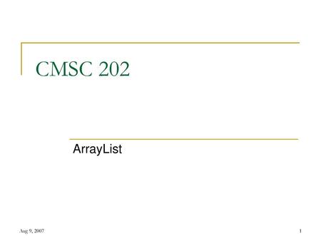 CMSC 202 ArrayList Aug 9, 2007.