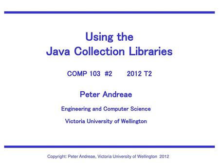 Using the Java Collection Libraries COMP 103 # T2