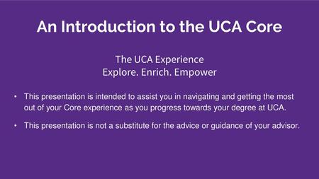 An Introduction to the UCA Core The UCA Experience Explore. Enrich
