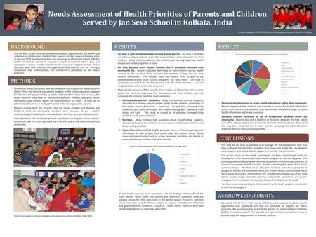 Needs Assessment of Health Priorities of Parents and Children Served by Jan Seva School in Kolkata, India Colleen Longacre, HSRPA PhD Student and Margaret.