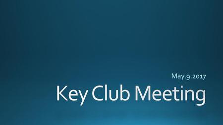 May.9.2017 Key Club Meeting.