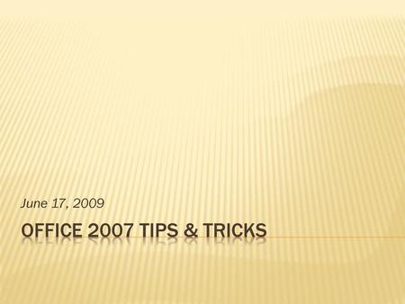 June 17, 2009 Office 2007 Tips & Tricks.