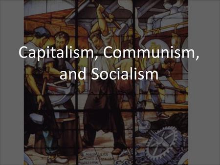 Capitalism, Communism, and Socialism