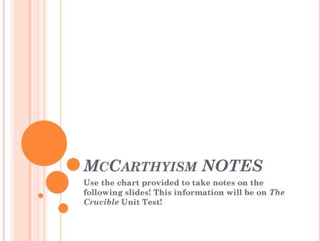 McCarthyism NOTES Use the chart provided to take notes on the following slides! This information will be on The Crucible Unit Test!
