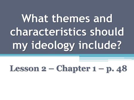 What themes and characteristics should my ideology include?