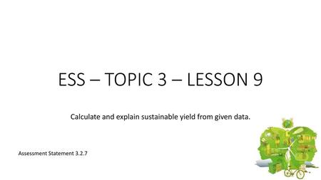 Calculate and explain sustainable yield from given data.