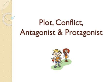 Plot, Conflict, Antagonist & Protagonist