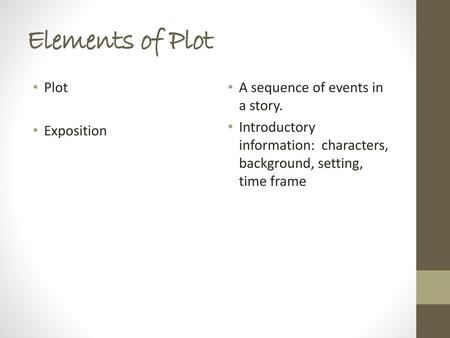 Elements of Plot Plot Exposition A sequence of events in a story.